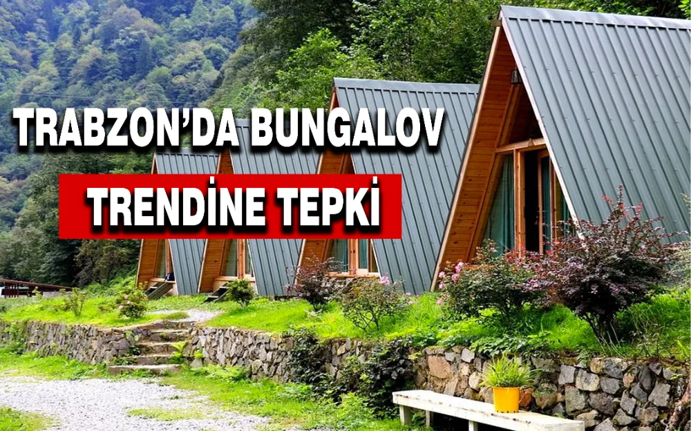 TRABZON’DA BUNGALOV TRENDİNE TEPKİ!