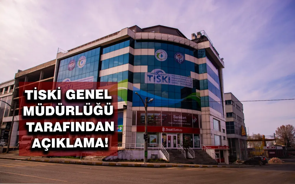 TİSKİ GENEL MÜDÜRLÜĞÜ TARAFINDAN AÇIKLAMA!