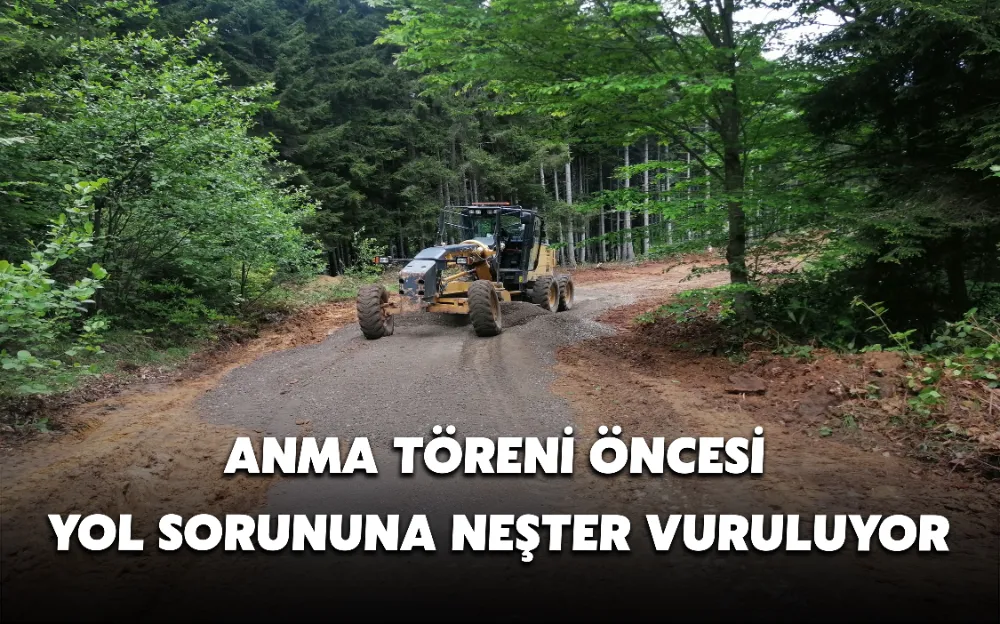 ANMA TÖRENİ ÖNCESİ YOL SORUNUNA NEŞTER VURULUYOR!