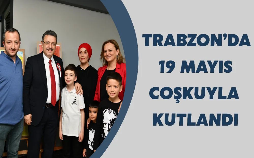 TRABZON’DA 19 MAYIS COŞKUYLA KUTLANDI!