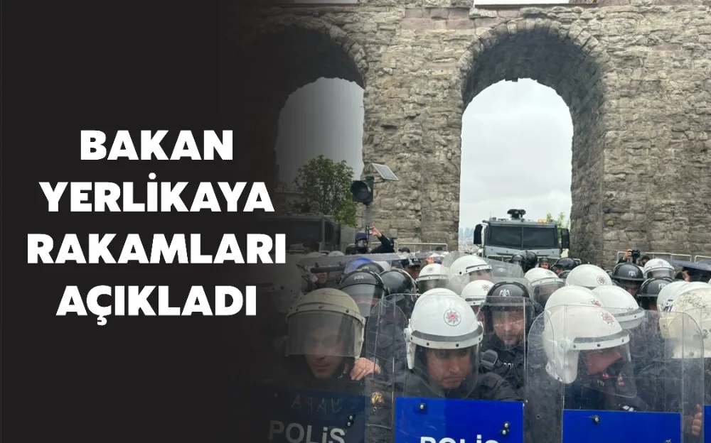 BAKAN  YERLİKAYA  RAKAMLARI  AÇIKLADI 