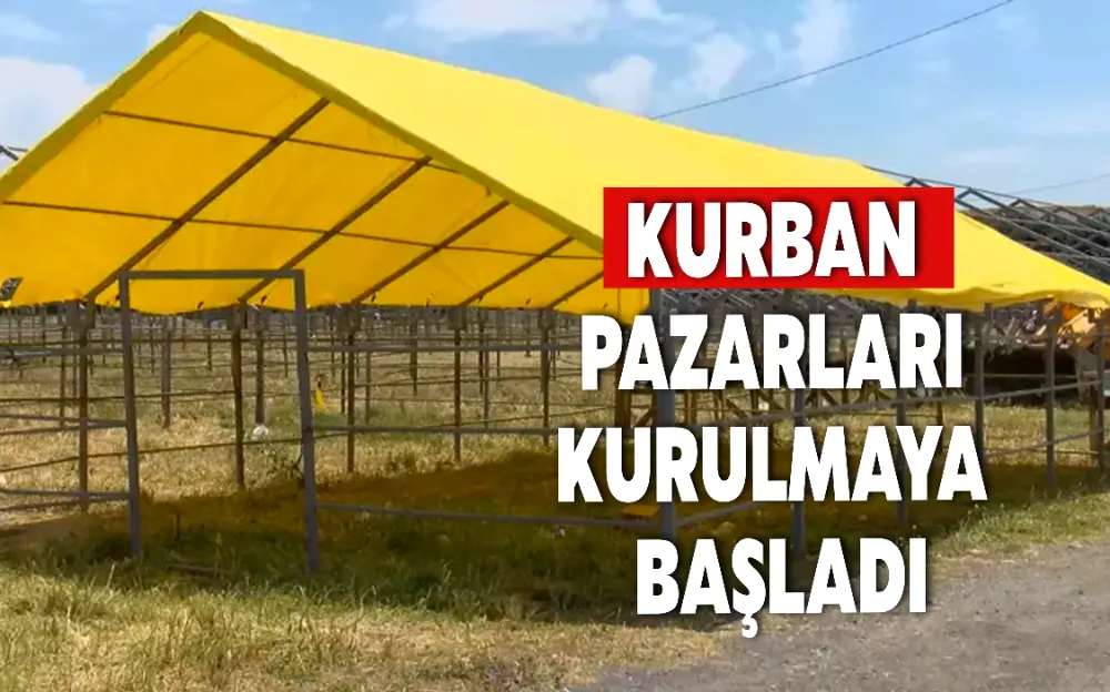 KURBAN PAZARLARI KURULMAYA BAŞLADI!