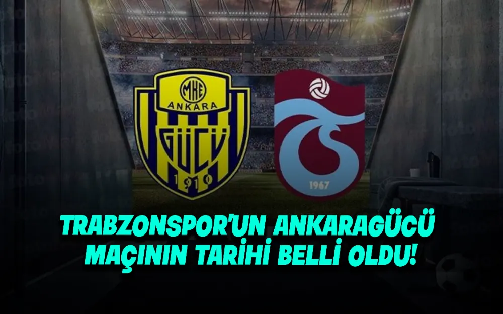 TRABZONSPOR’UN ANKARAGÜCÜ MAÇININ TARİHİ BELLİ OLDU!