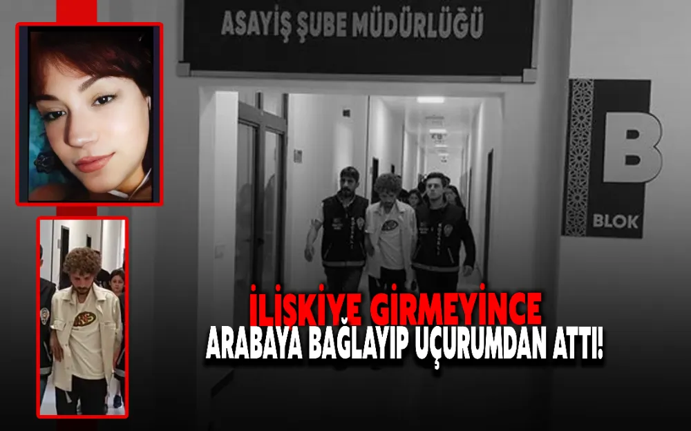  İLİŞKİYE GİRMEYİNCE ARABAYA BAĞLAYIP UÇURUMDAN ATTI!