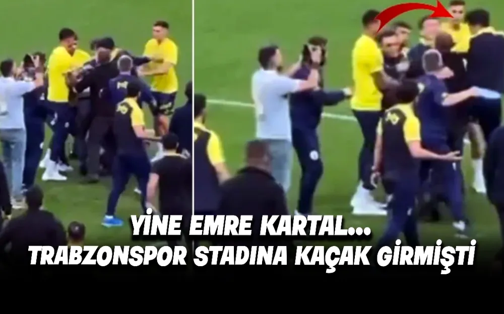 YİNE EMRE KARTAL...TRABZONSPOR STADINA KAÇAK GİRMİŞTİ