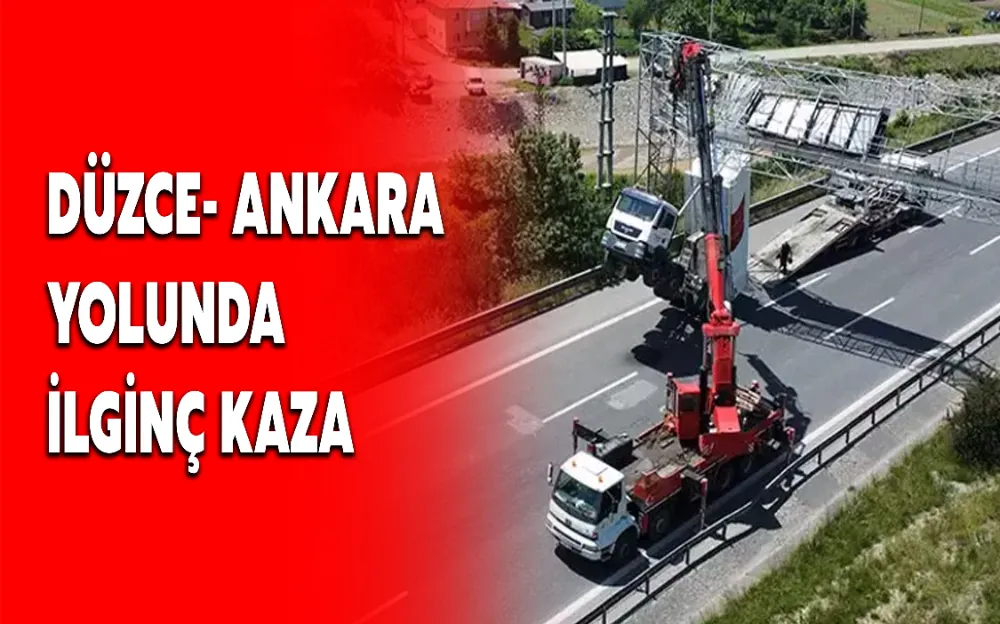 DÜZCE- ANKARA YOLUNDA İLGİNÇ KAZA