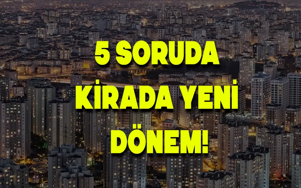 5 soruda kirada yeni dönem!