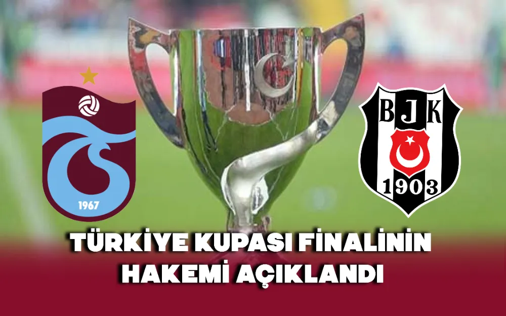 Türkiye Kupası finalinin hakemi açıklandı!