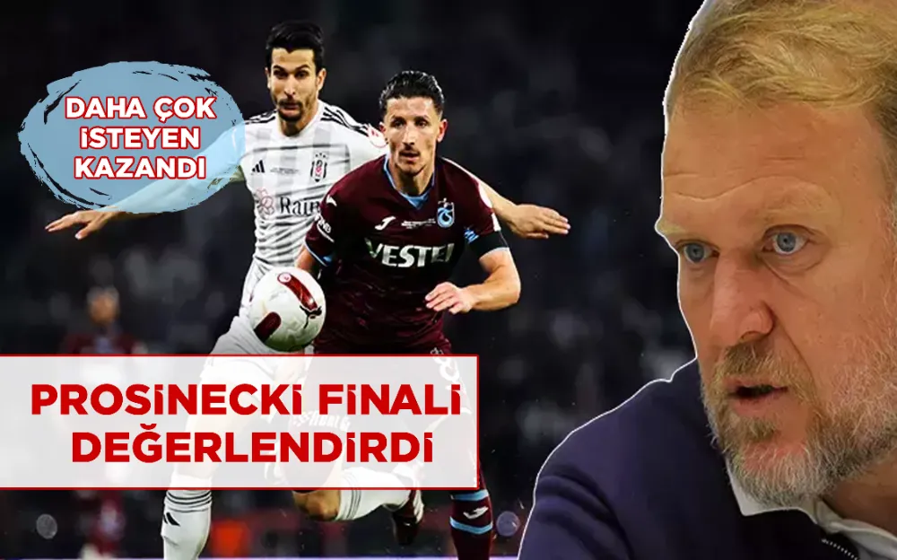 PROSİNECKİ FİNALİ DEĞERLENDİRDİ