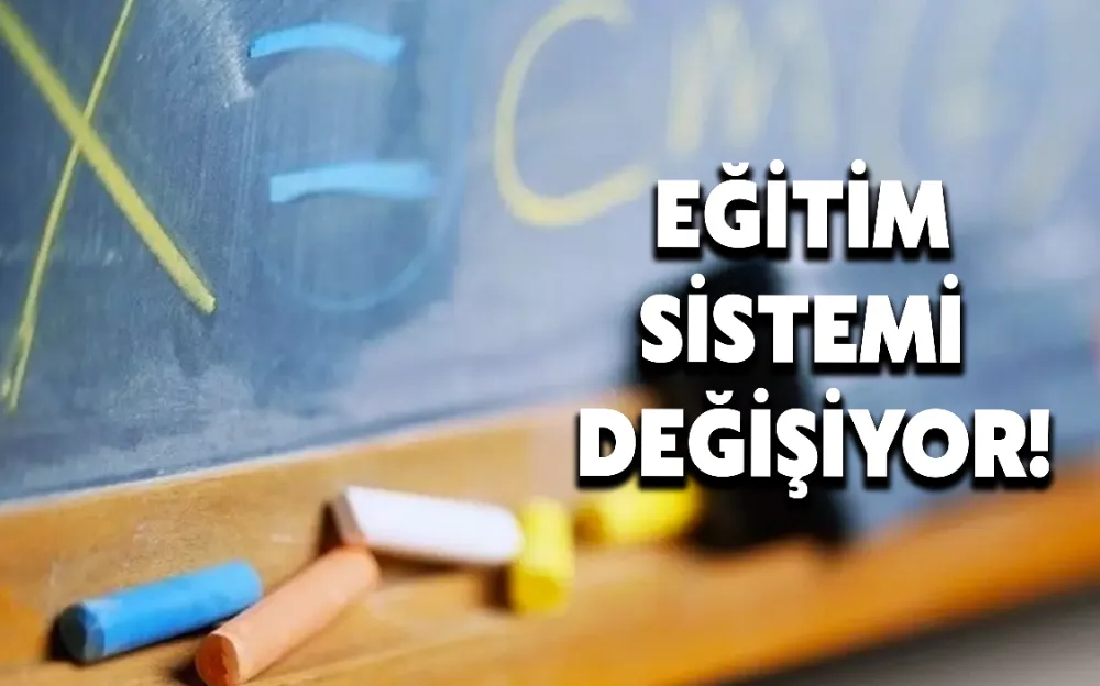 EĞİTİM SİSTEMİ DEĞİŞİYOR!