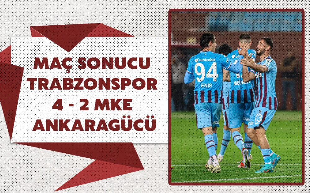 MAÇ SONUCU | TRABZONSPOR 4 - 2 MKE ANKARAGÜCÜ