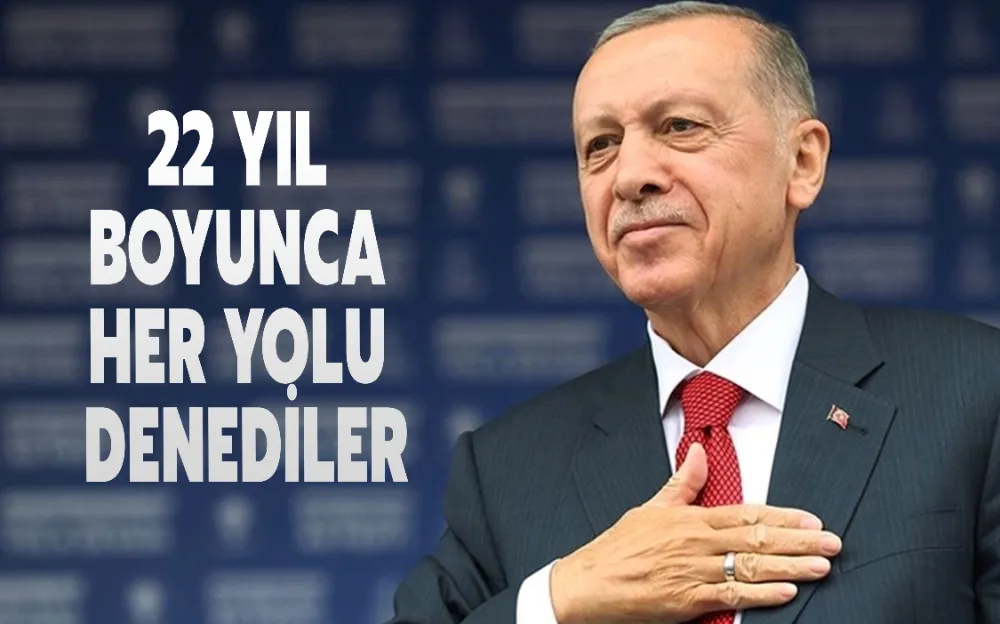 22 YIL BOYUNCA HER YOLU DENEDİLER