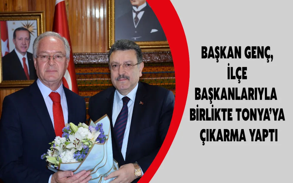 BAŞKAN GENÇ, İLÇE BAŞKANLARIYLA BİRLİKTE TONYA’YA ÇIKARMA YAPTI