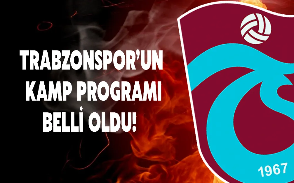 TRABZONSPOR’UN   KAMP PROGRAMI  BELLİ OLDU! 