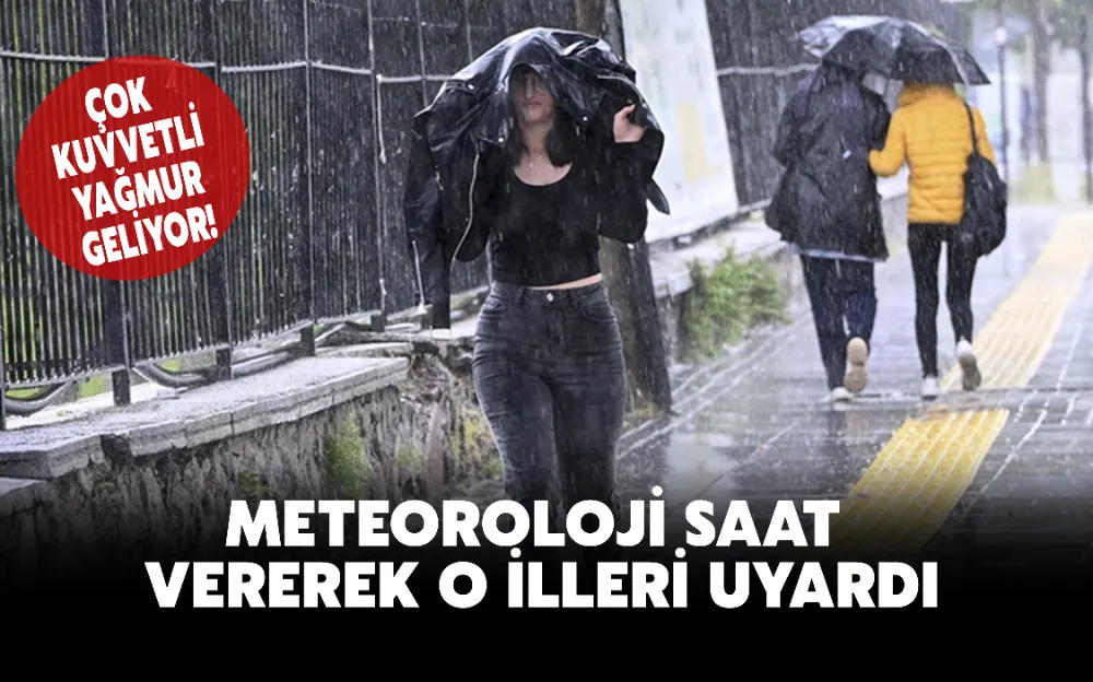 METEOROLOJİ  SAAT VEREREK  O İLLERİ UYARDI