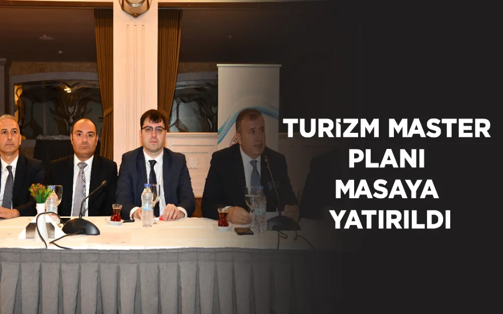 TURİZM MASTER PLANI MASAYA YATIRILDI