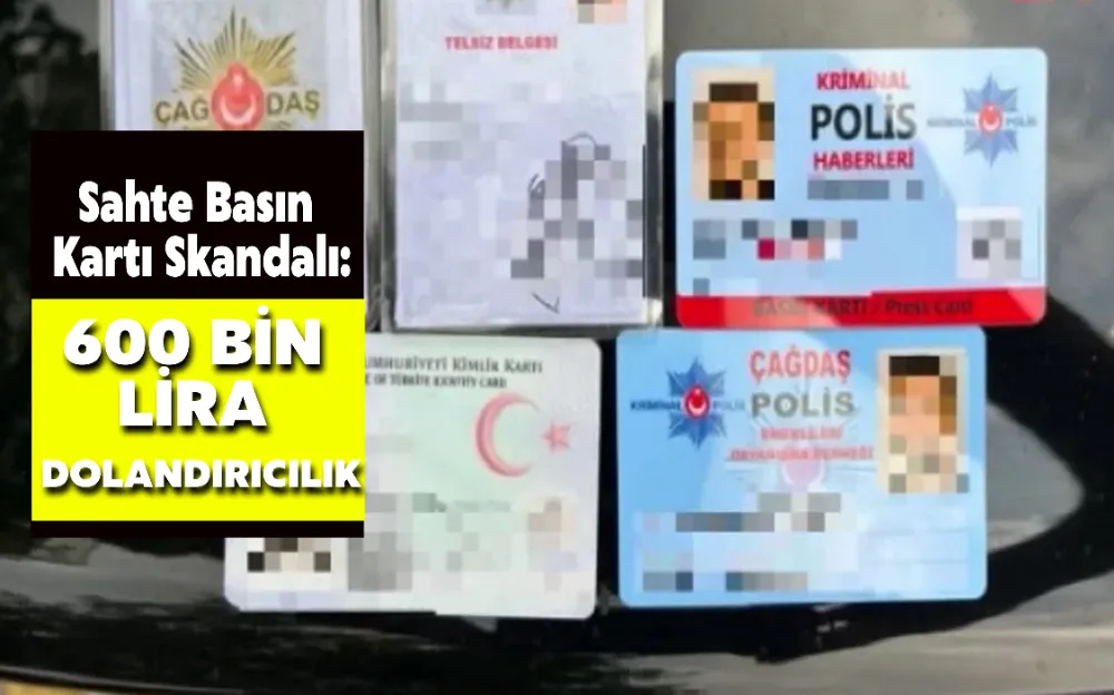 SAHTE BASIN KARTI SKANDALI: 600 BİN LİRA DOLANDIRICILIK!