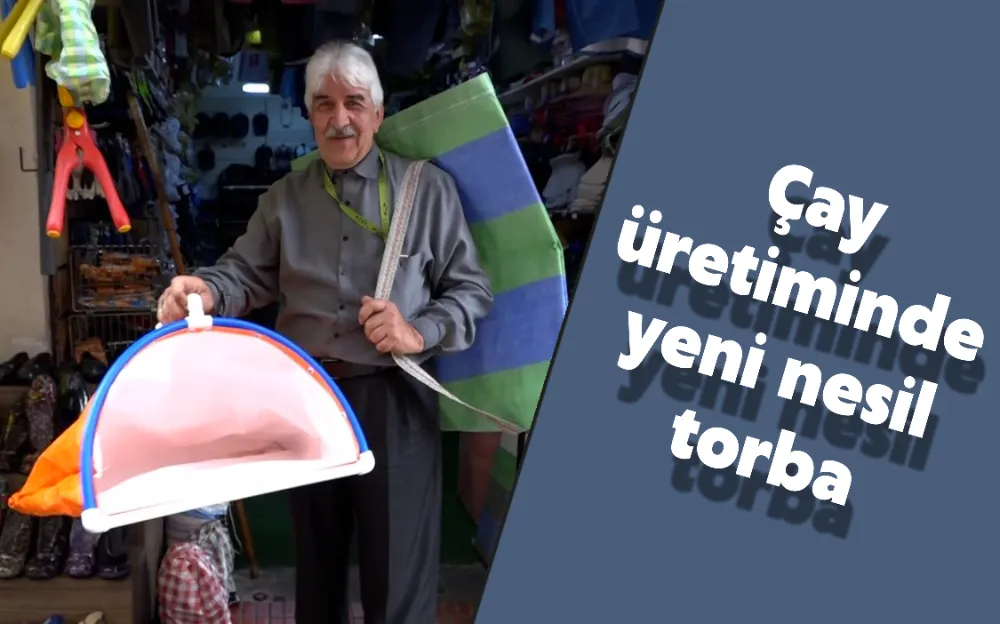 ÇAY ÜRETİMİNDE YENİ NESİL TORBA!