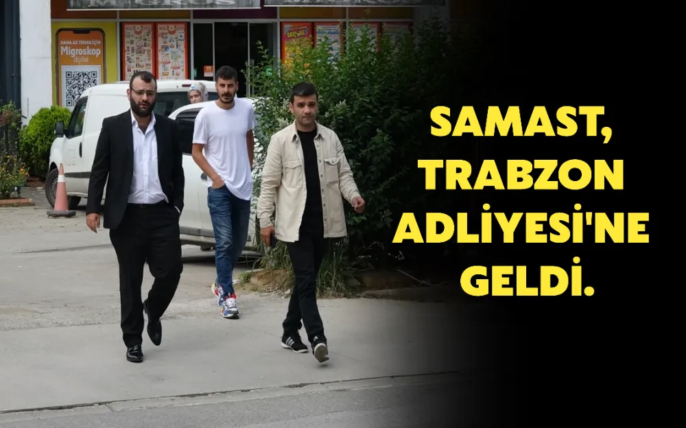 SAMAST, TRABZON ADLİYESİ