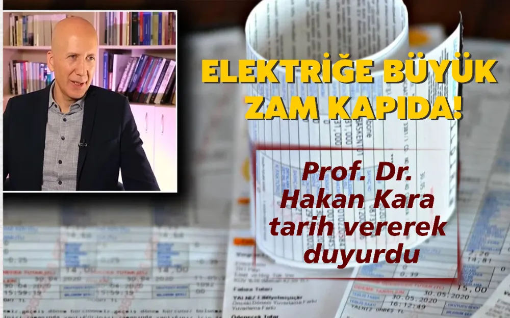 Prof. Dr. Hakan Kara  duyurdu; Elektriğe büyük  zam kapıda! 