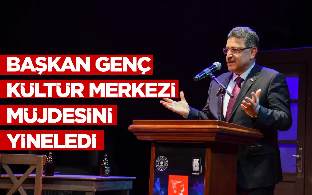 BAŞKAN GENÇ KÜLTÜR MERKEZİ MÜJDESİNİ YİNELEDİ