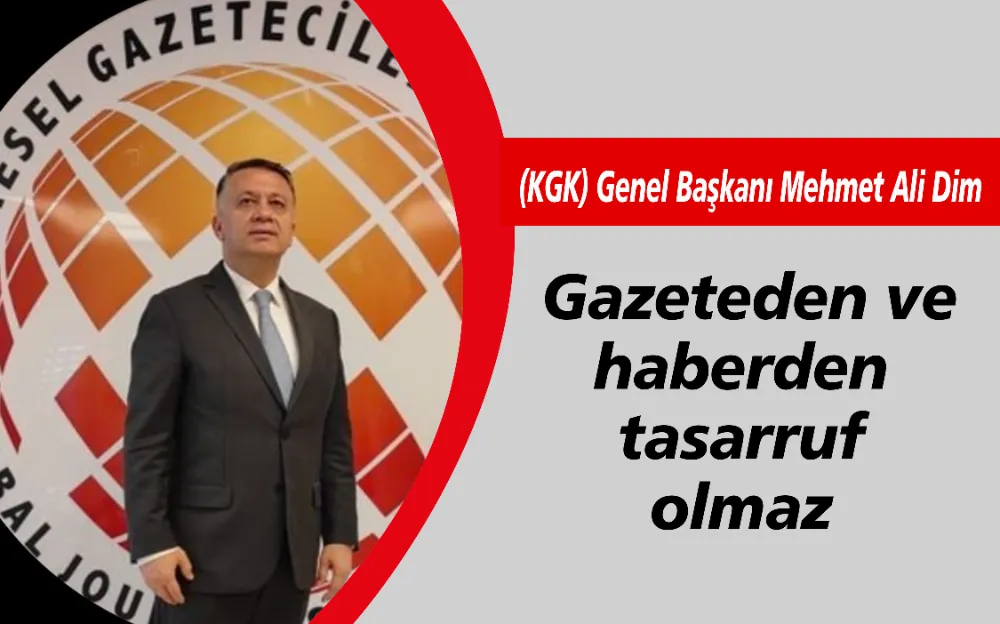 KGK: Gazeteden ve haberden tasarruf olmaz 