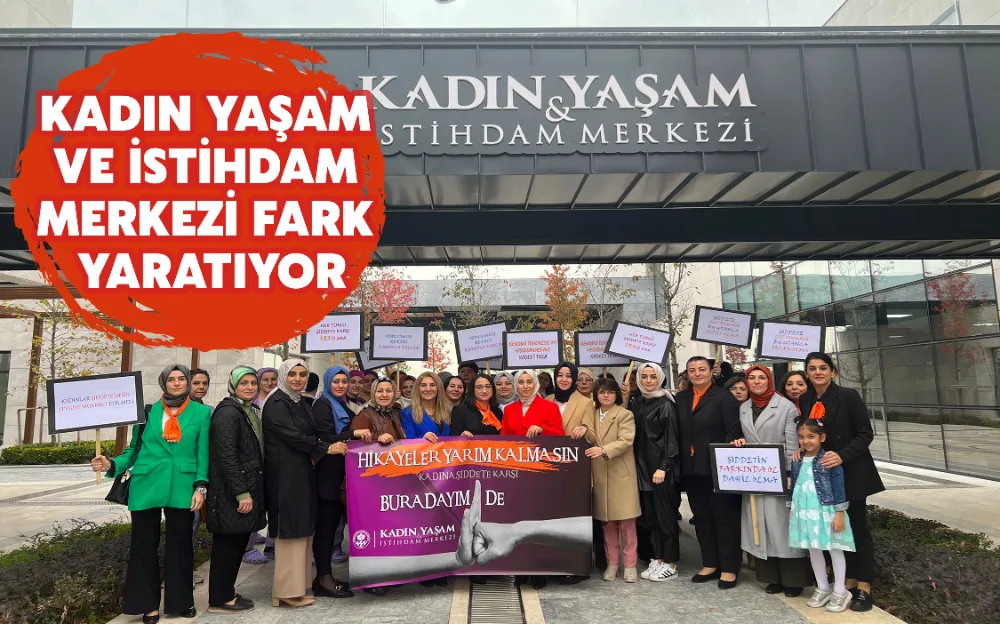 KADIN YAŞAM VE İSTİHDAM MERKEZİ FARK YARATIYOR