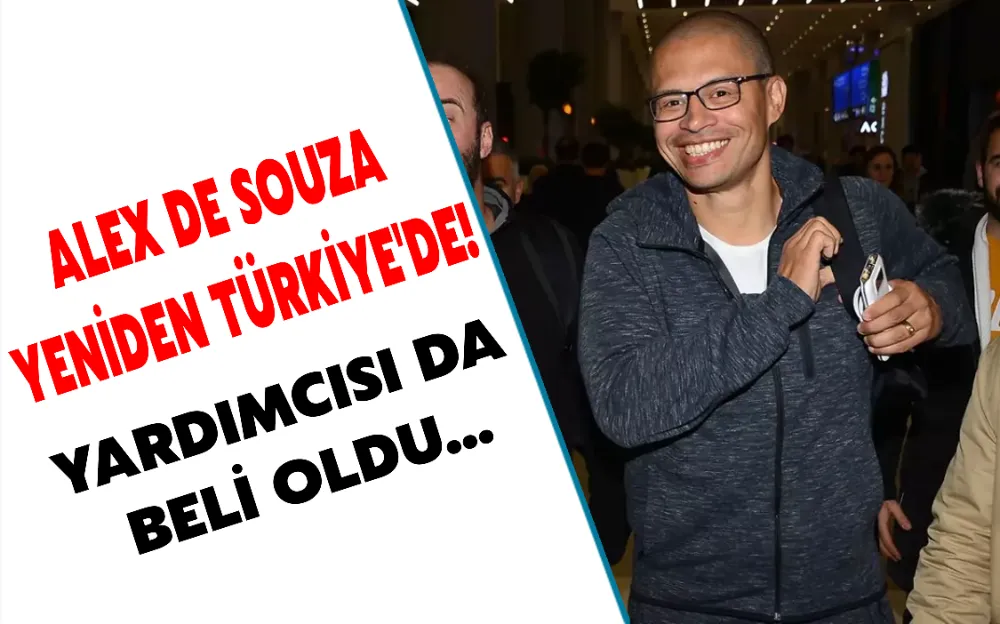 ALEX DE SOUZA YENİDEN TÜRKİYE