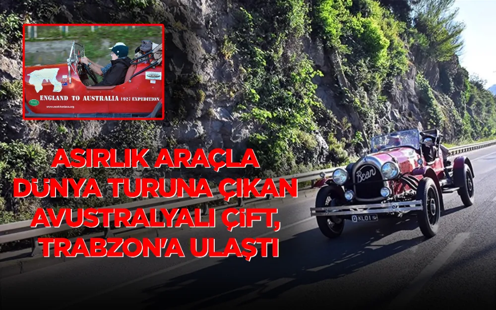 ASIRLIK ARAÇLA  DÜNYA TURUNA ÇIKAN  AVUSTRALYALI ÇİFT,  TRABZON