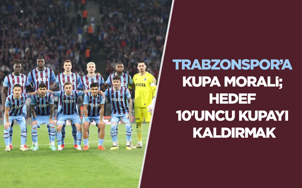 TRABZONSPOR’A KUPA MORALİ; HEDEF 10