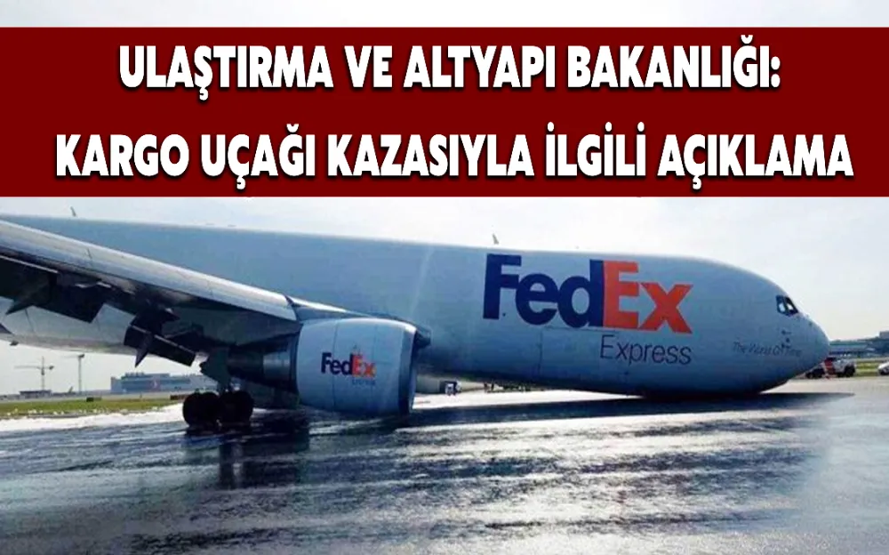 ULAŞTIRMA VE ALTYAPI BAKANLIĞI: KARGO UÇAĞI KAZASIYLA İLGİLİ AÇIKLAMA