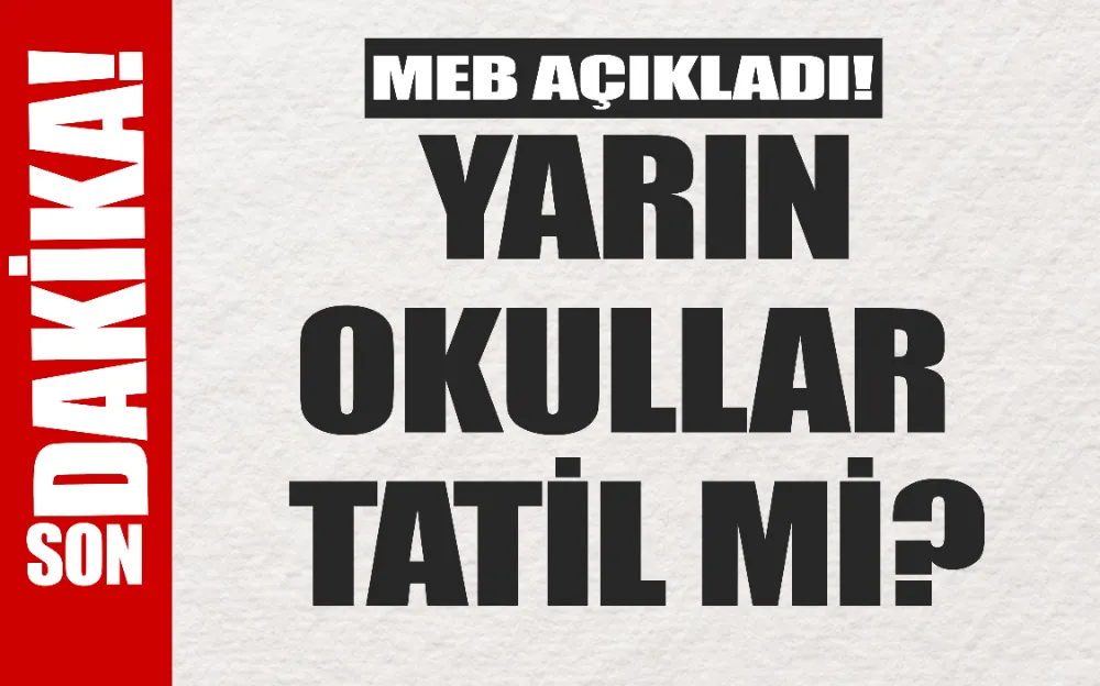 YARIN OKULLAR TATİL Mİ? MEB AÇIKLADI!