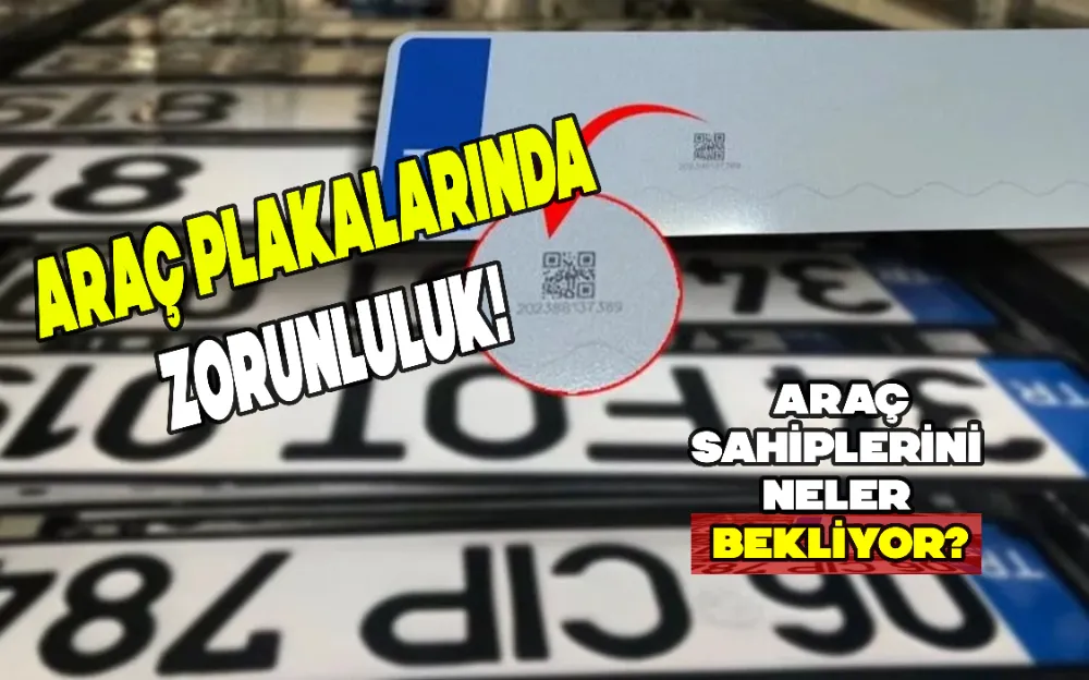 ARAÇ PLAKALARINDA ZORUNLULUK! ARAÇ SAHİPLERİNİ NELER BEKLİYOR?