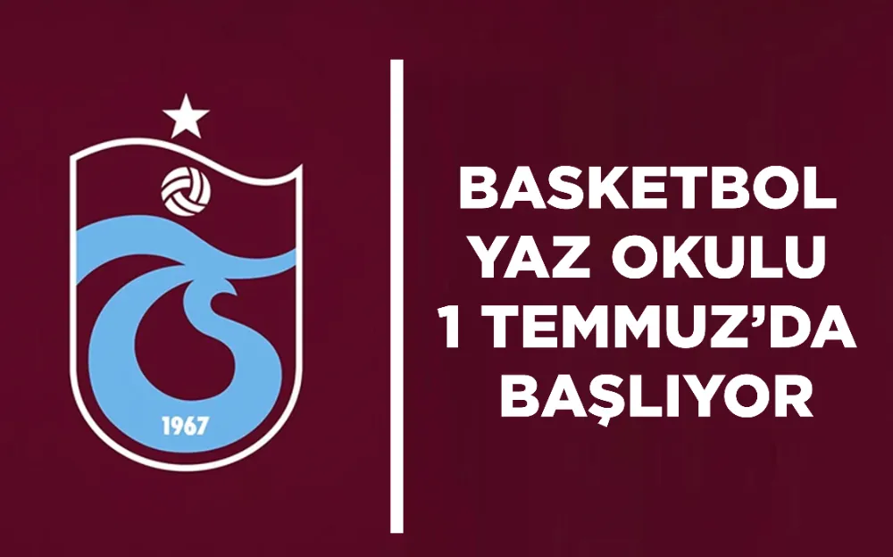 BASKETBOL YAZ OKULU 1 TEMMUZ’DA BAŞLIYOR