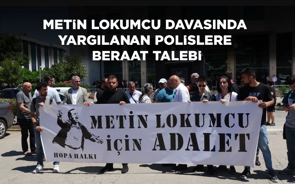 METİN LOKUMCU DAVASINDA YARGILANAN POLİSLERE BERAAT TALEBİ