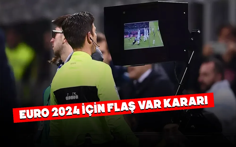 EURO 2024 için flaş VAR kararı!