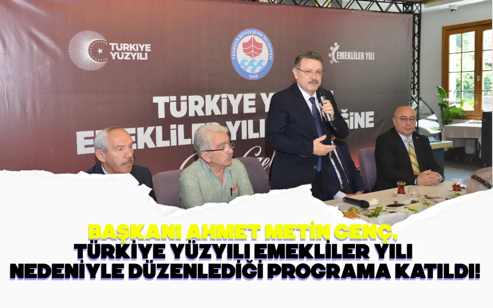 BAŞKANI AHMET METİN GENÇ, TÜRKİYE YÜZYILI EMEKLİLER YILI NEDENİYLE DÜZENLEDİĞİ PROGRAMA KATILDI!