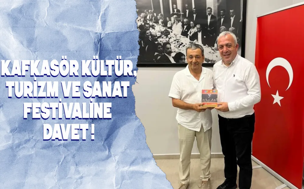  KAFKASÖR KÜLTÜR, TURİZM VE SANAT FESTİVALİNE DAVET!