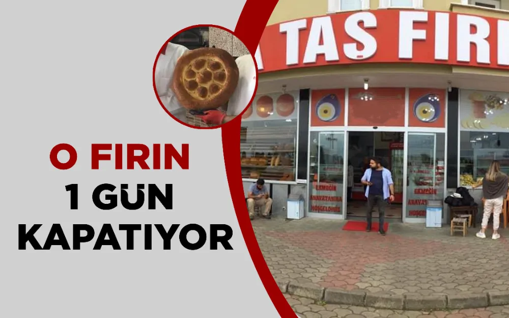 O FIRIN 1 GÜN KAPATIYOR