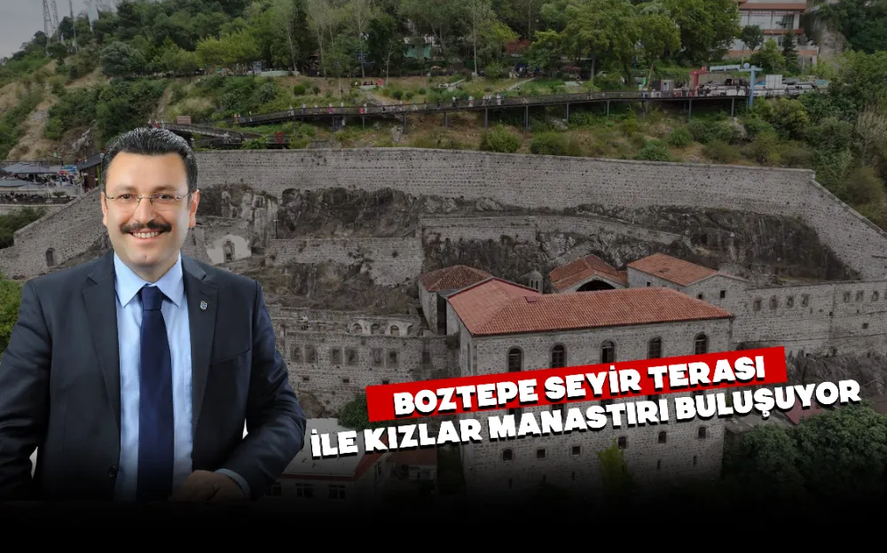 BOZTEPE SEYİR TERASI İLE KIZLAR MANASTIRI BULUŞUYOR!