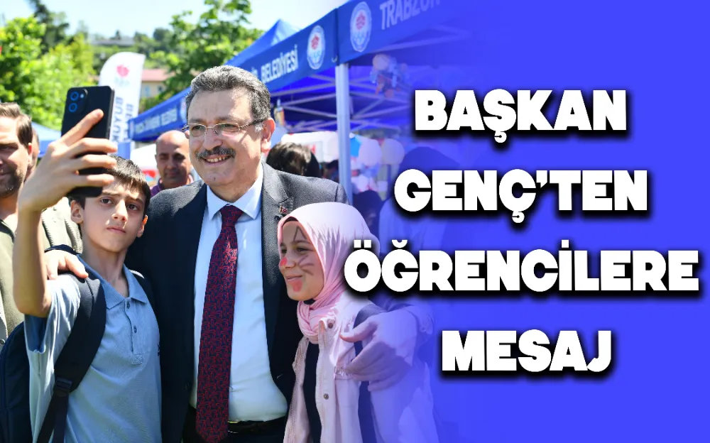 BAŞKAN GENÇ’TEN ÖĞRENCİLERE MESAJ!