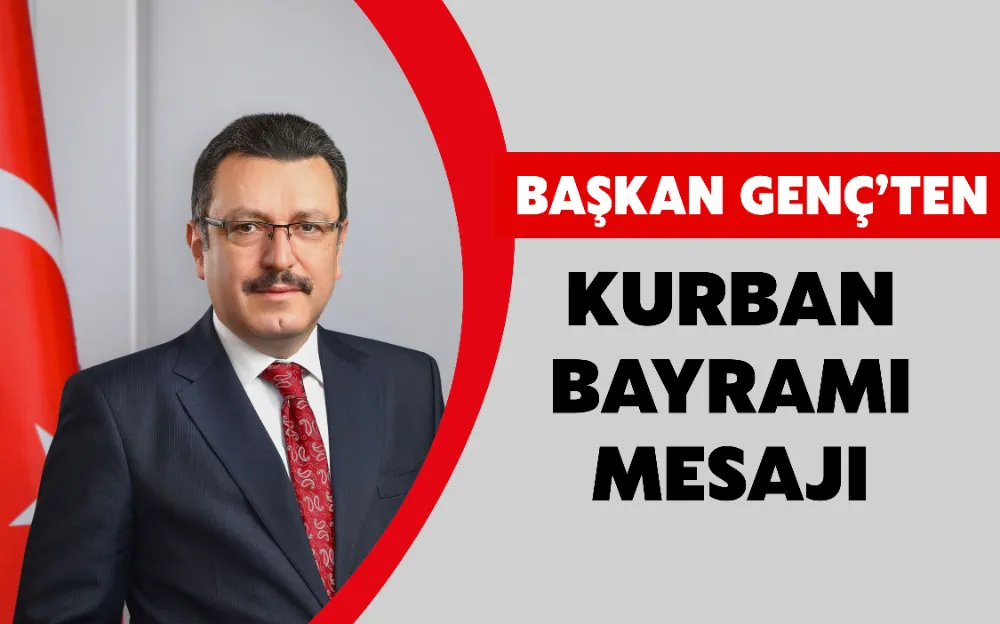 BAŞKAN GENÇ’TEN KURBAN BAYRAMI MESAJI 