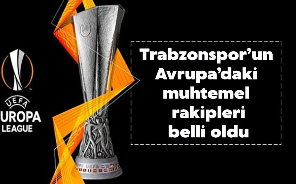 Trabzonspor’un  Avrupa’daki  muhtemel  rakipleri belli oldu!