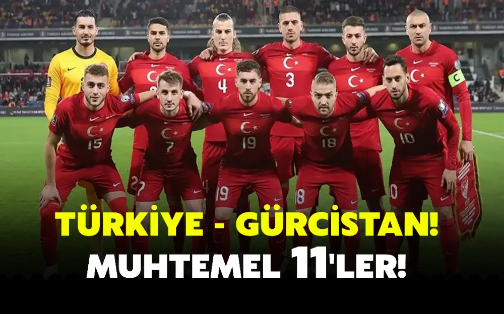 TÜRKİYE - GÜRCİSTAN! MUHTEMEL 11