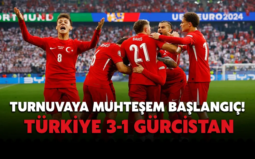 TURNUVAYA MUHTEŞEM BAŞLANGIÇ! TÜRKİYE 3-1 GÜRCİSTAN