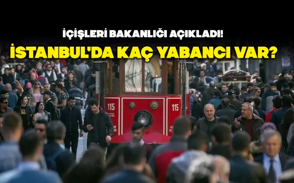 İÇİŞLERİ BAKANLIĞI AÇIKLADI! İSTANBUL