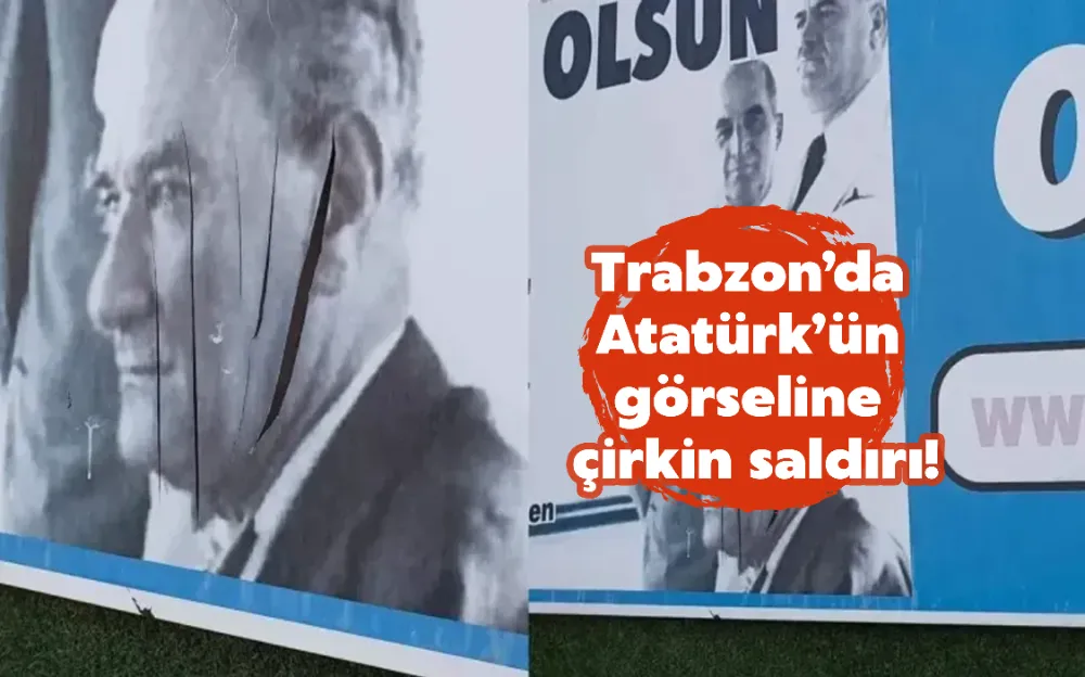 Trabzon’da Atatürk’ün görseline çirkin saldırı!