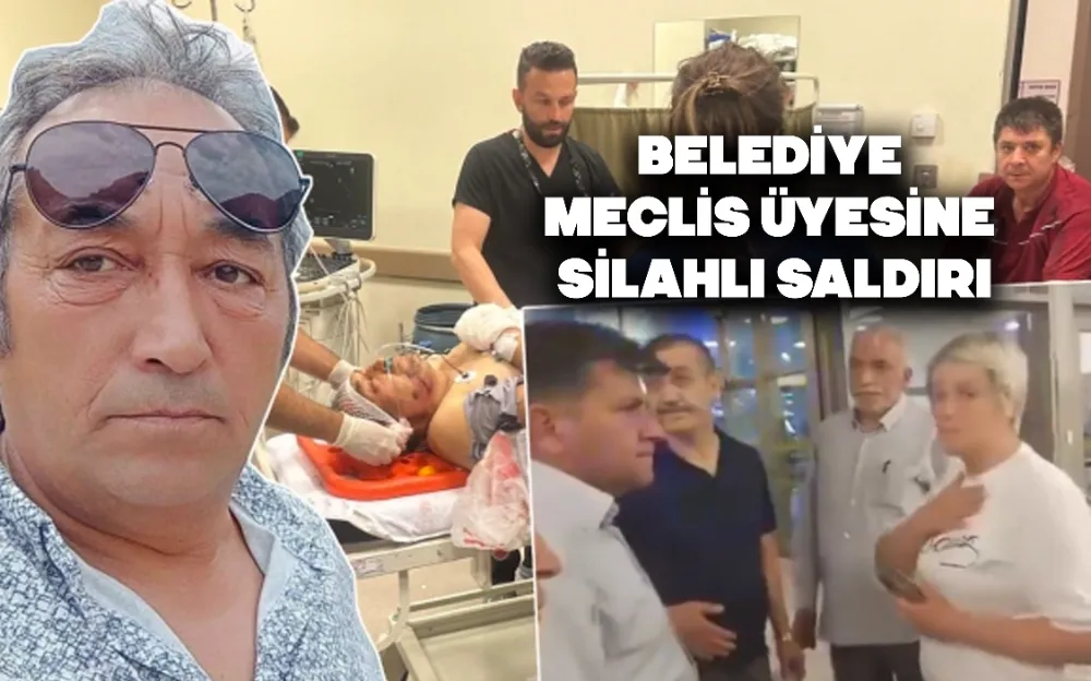 BELEDİYE MECLİS ÜYESİNE SİLAHLI SALDIRI!