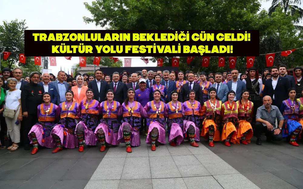 TRABZONLULARIN BEKLEDİĞİ GÜN GELDİ! KÜLTÜR YOLU FESTİVALİ BAŞLADI!