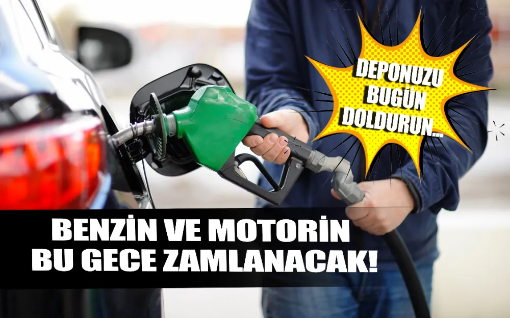 BENZİN VE MOTORİN BU GECE ZAMLANACAK!